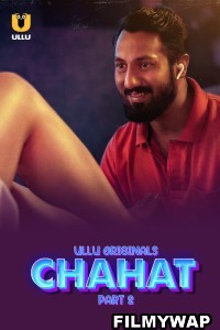 Chahat (2023) Part 2 Ullu Original Hindi Hot Webseries