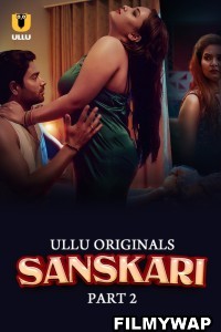 Sanskari (2023) Part 2 Ullu Original Hindi Hot Webseries